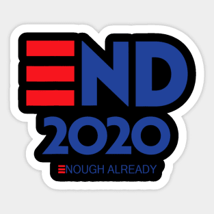 End 2020 Enough Already Political Humor, Presidential race Sticker